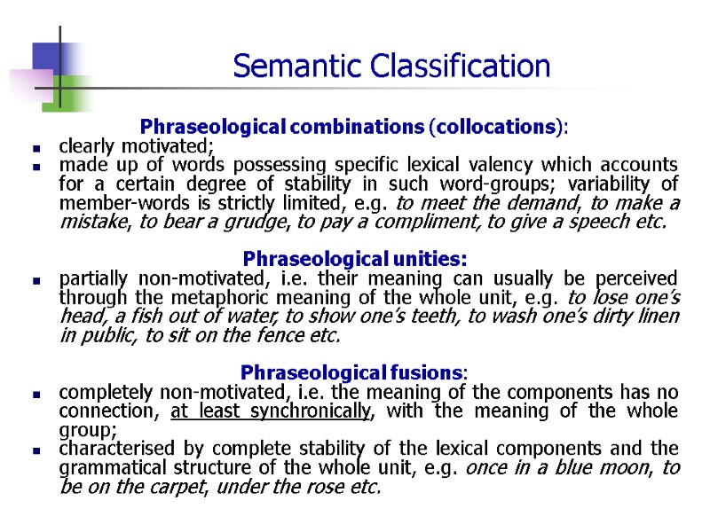 Semantic Classification Phraseological combinations (collocations): clearly motivated;  made up of words possessing specific